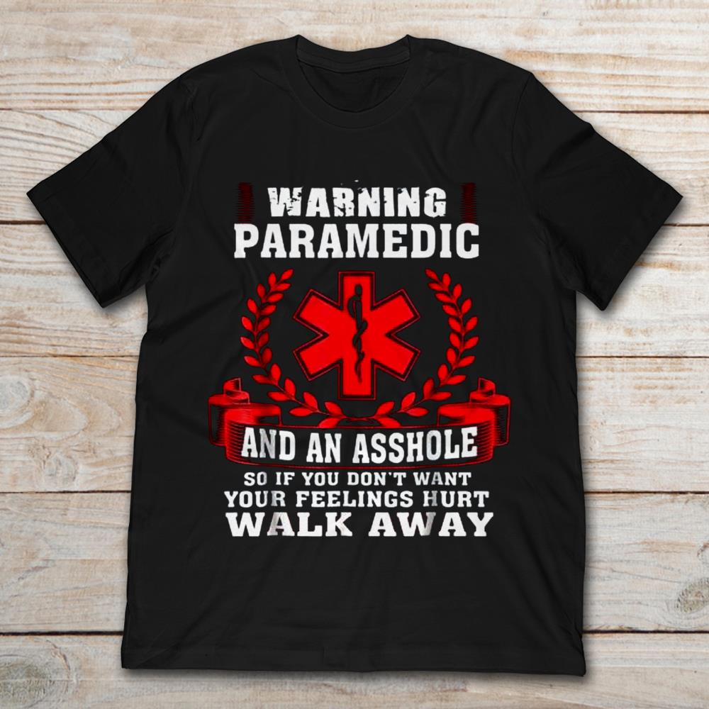 Warning Paramedic And An Asshole So If You Don’t Want Your Feelings Hurt Walk Away