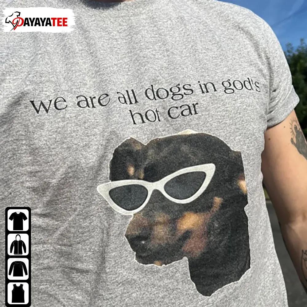 We Are All Dogs In God’S Hot Car Shirt