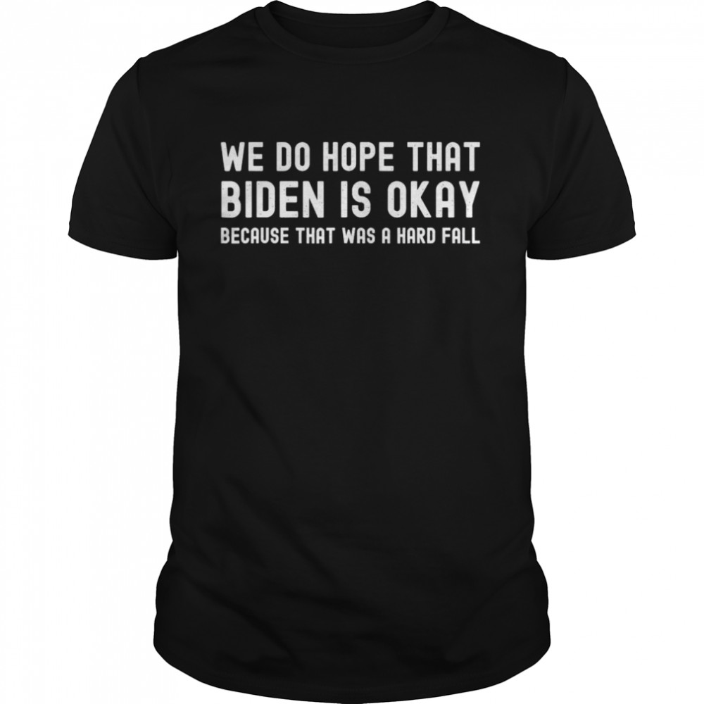 We do hope that Biden is okay Joe Biden Falls Off Bike T-Shirt
