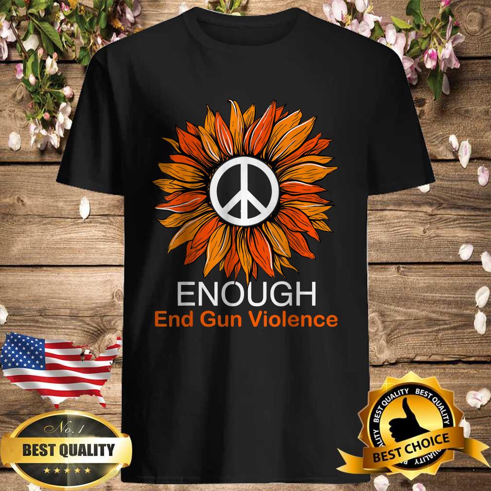 Wear Orange Peace Sunflower Enough End Gun Violence T-Shirt