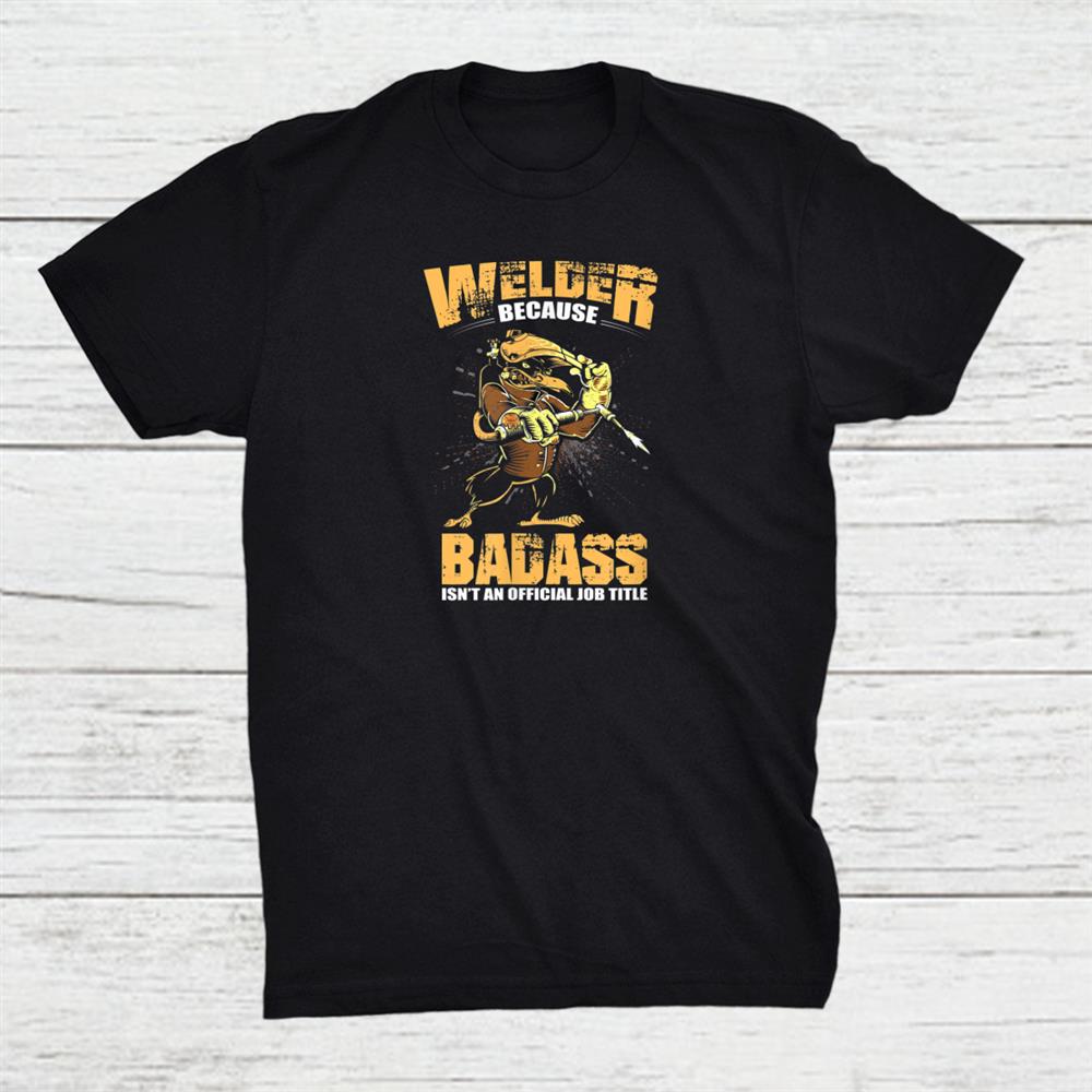 Welder Because B..ass Isnt An Official Job Title Shirt