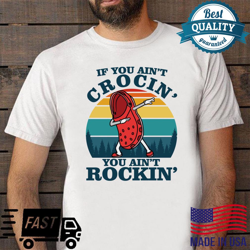 Wenn du nicht Crocin’ bist, rockst du nicht Shirt