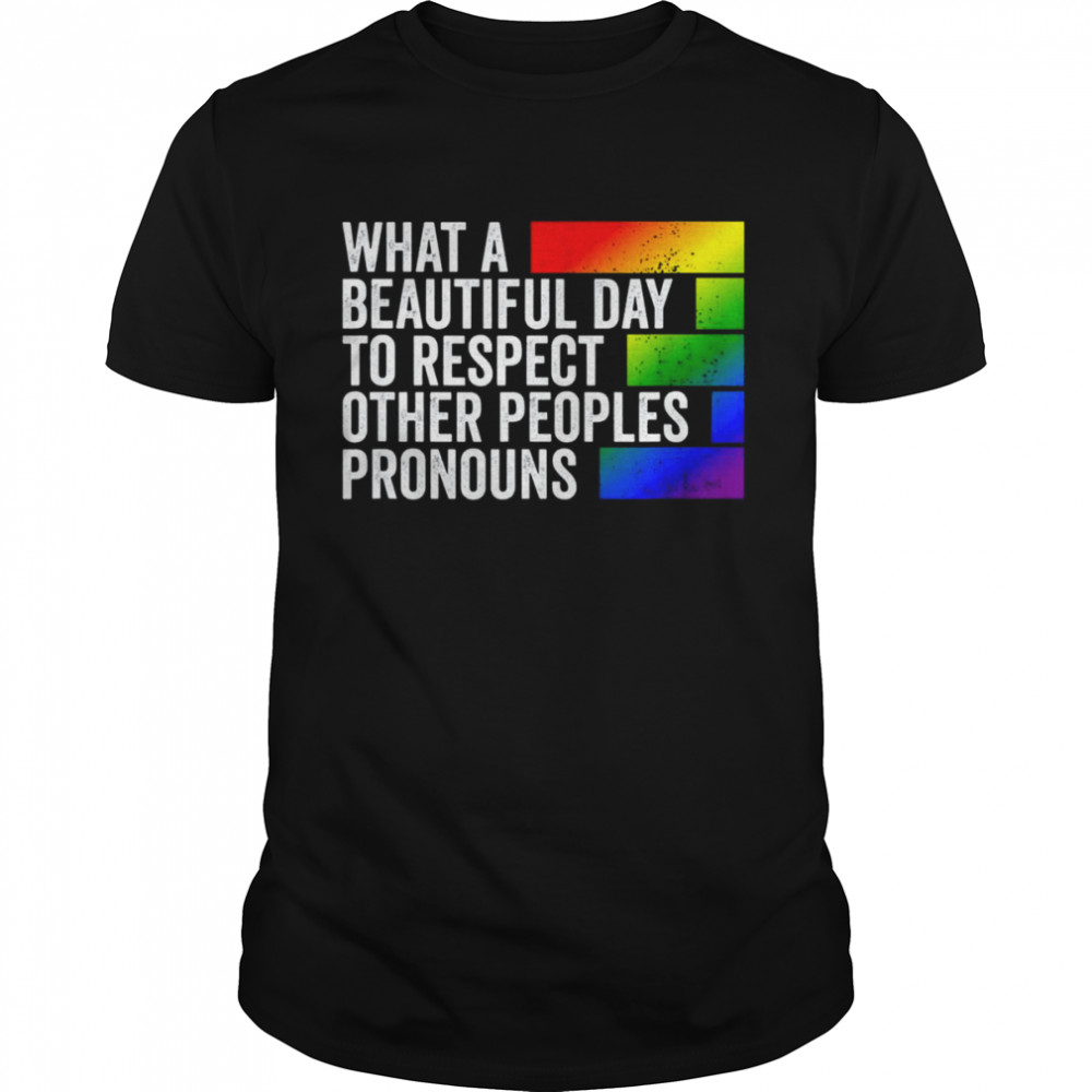 What A Beautiful Day To Respect Other Peoples Pronouns Gay Shirt