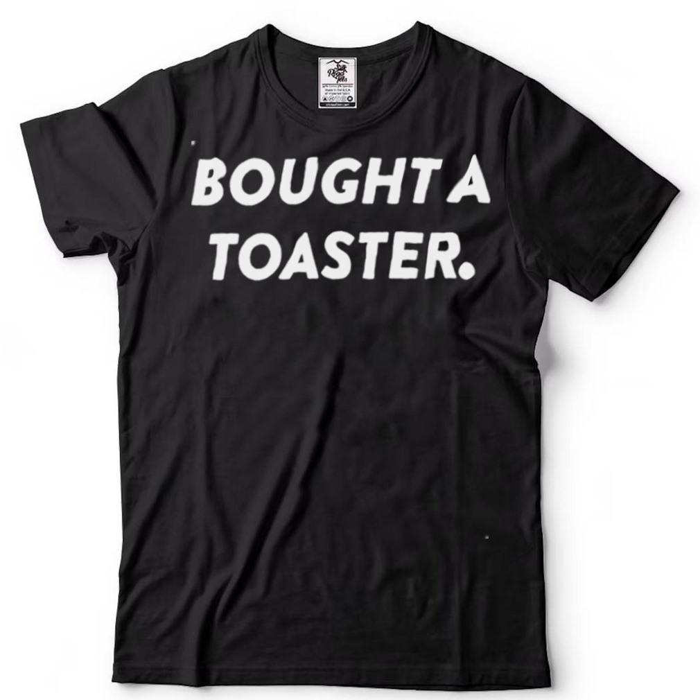 What A Maneuver Merch Bought A Toaster T Shirt