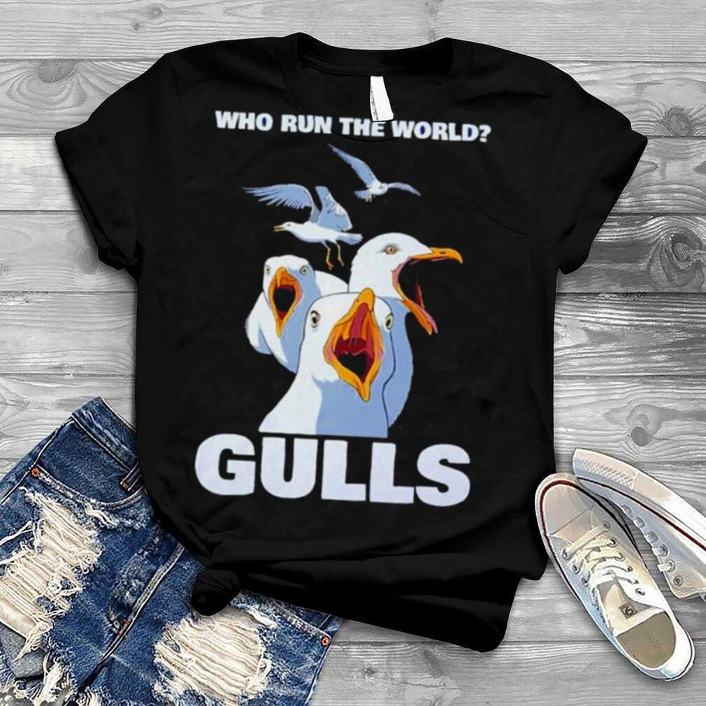 Who run the world Gulls shirt