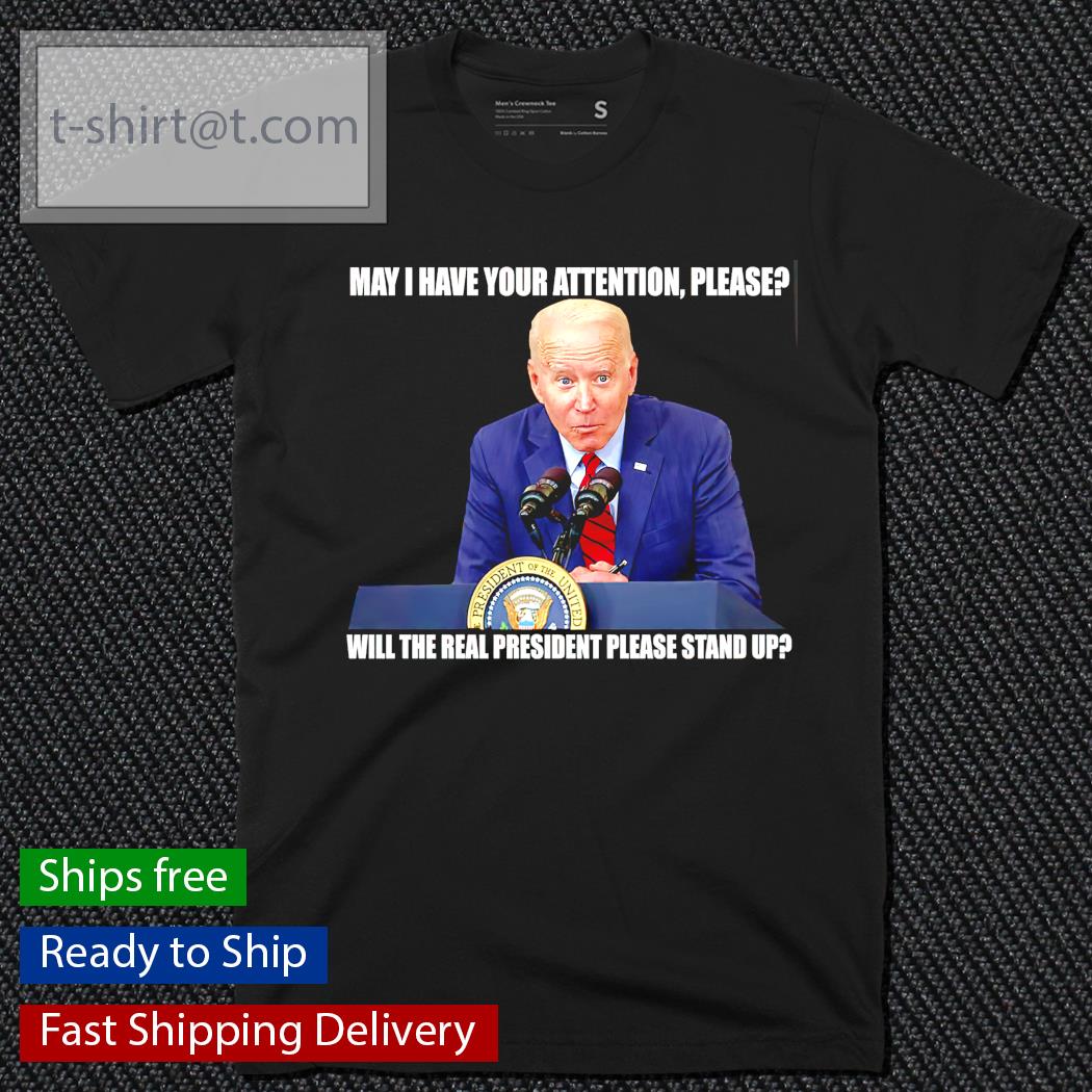 Will the real President please stand up Joe Biden shirt