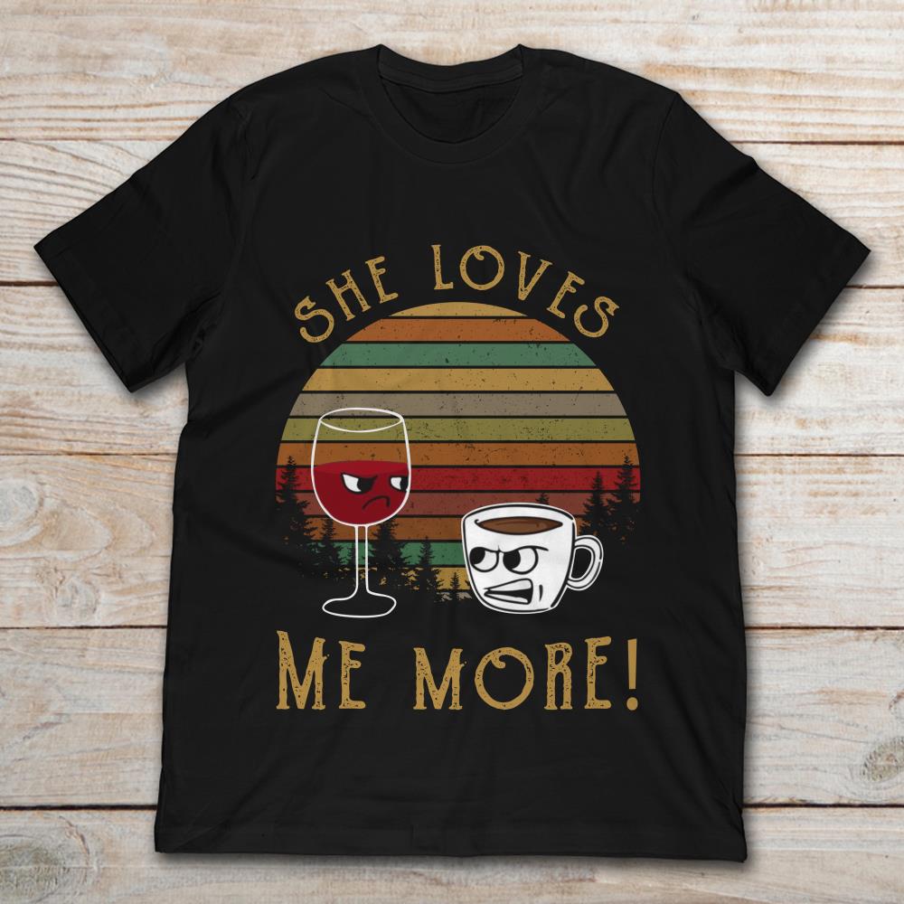 Wine And Coffee She Loves Me More Vintage