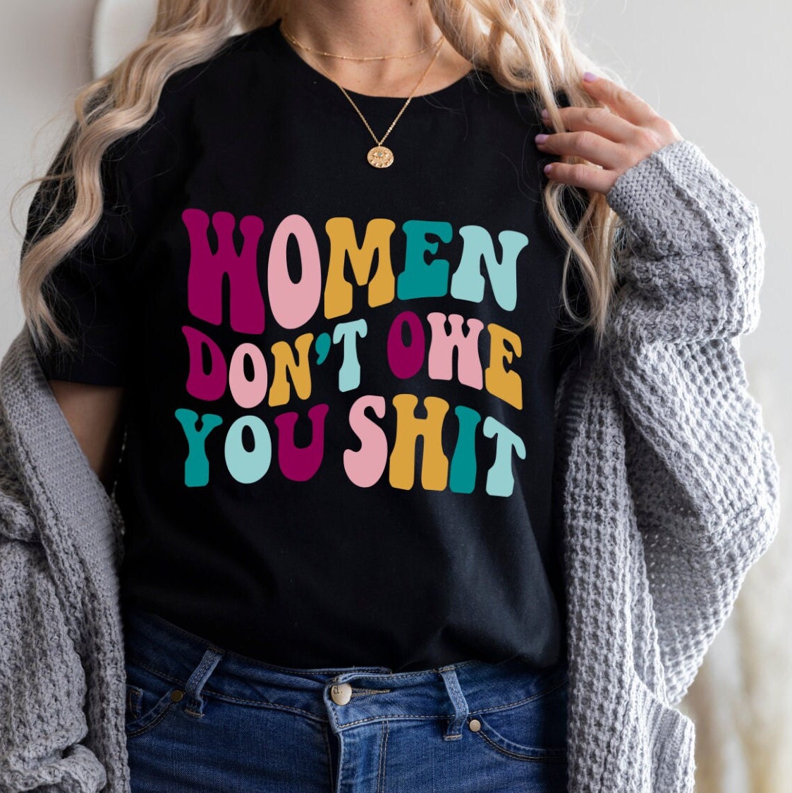 Women Don’t Owe You Shit Art Unisex T-Shirt