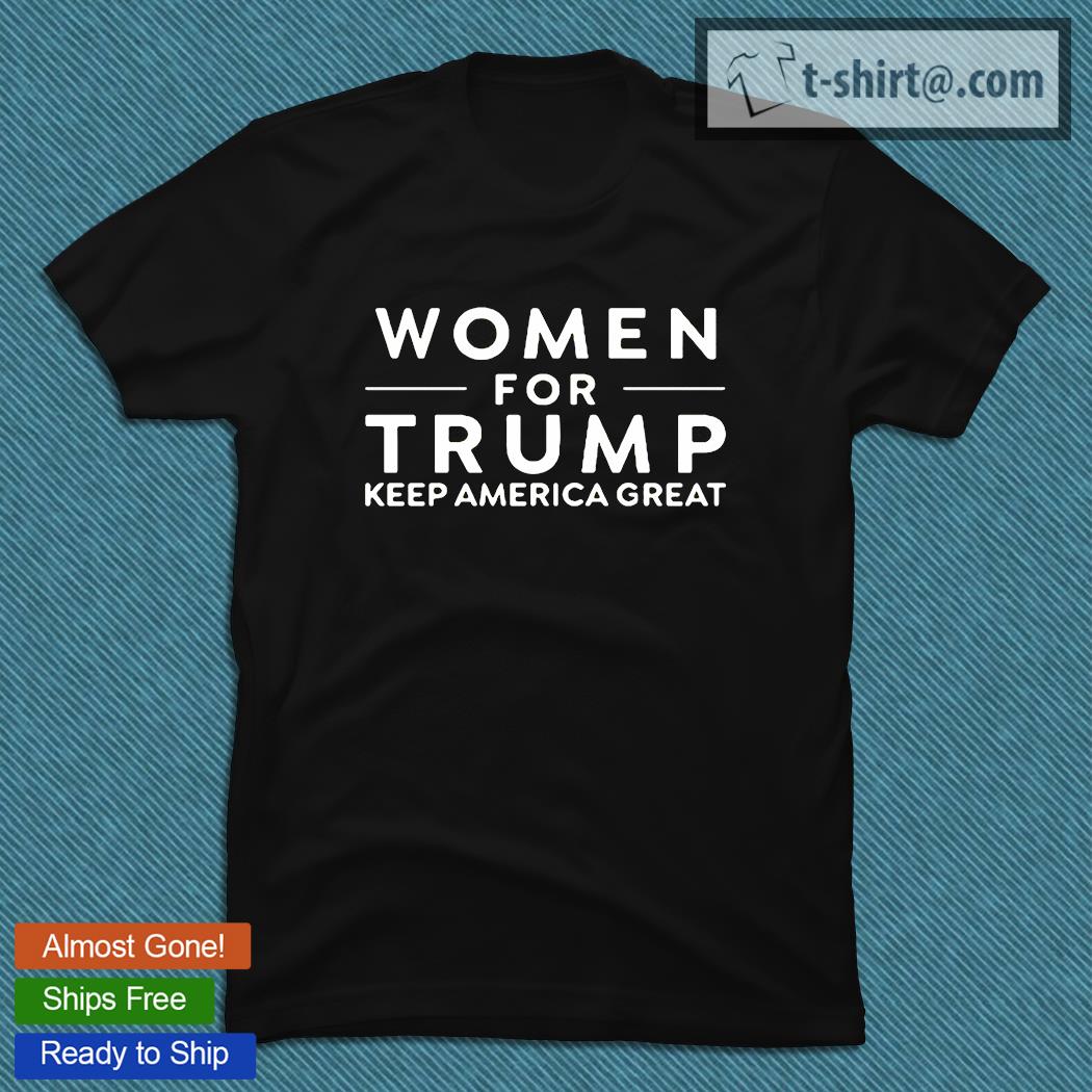Women for Trump keep America great T-shirt
