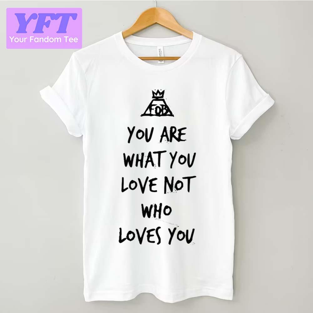 You Are What You Love Not Who Loves You The Garden Band Unisex T-Shirt