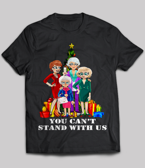 You Can’t Stand With Us The Golden Girls