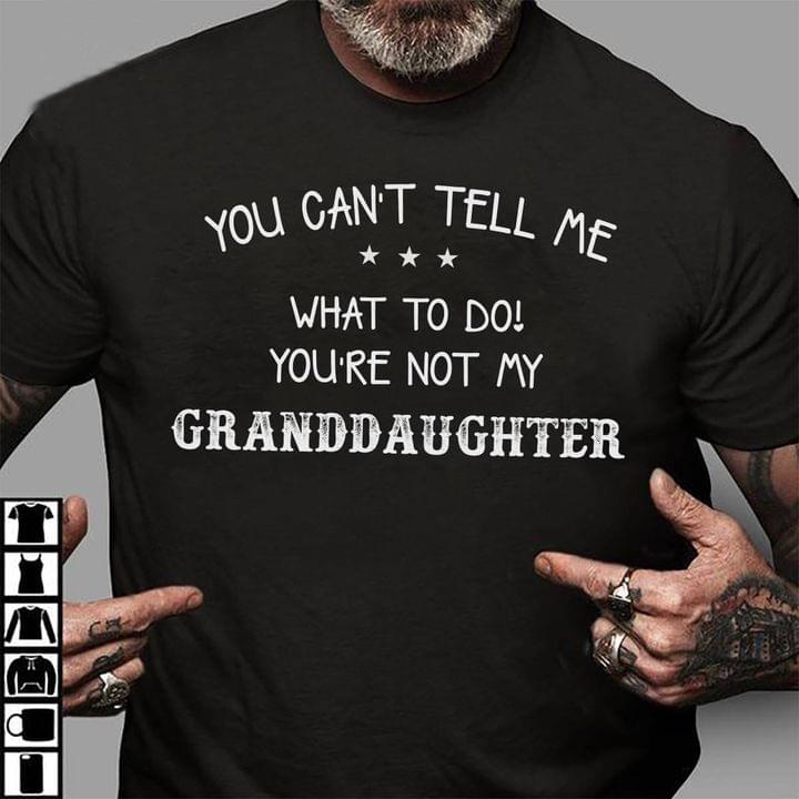 You can’t tell me what to do you’re not my granddaughter