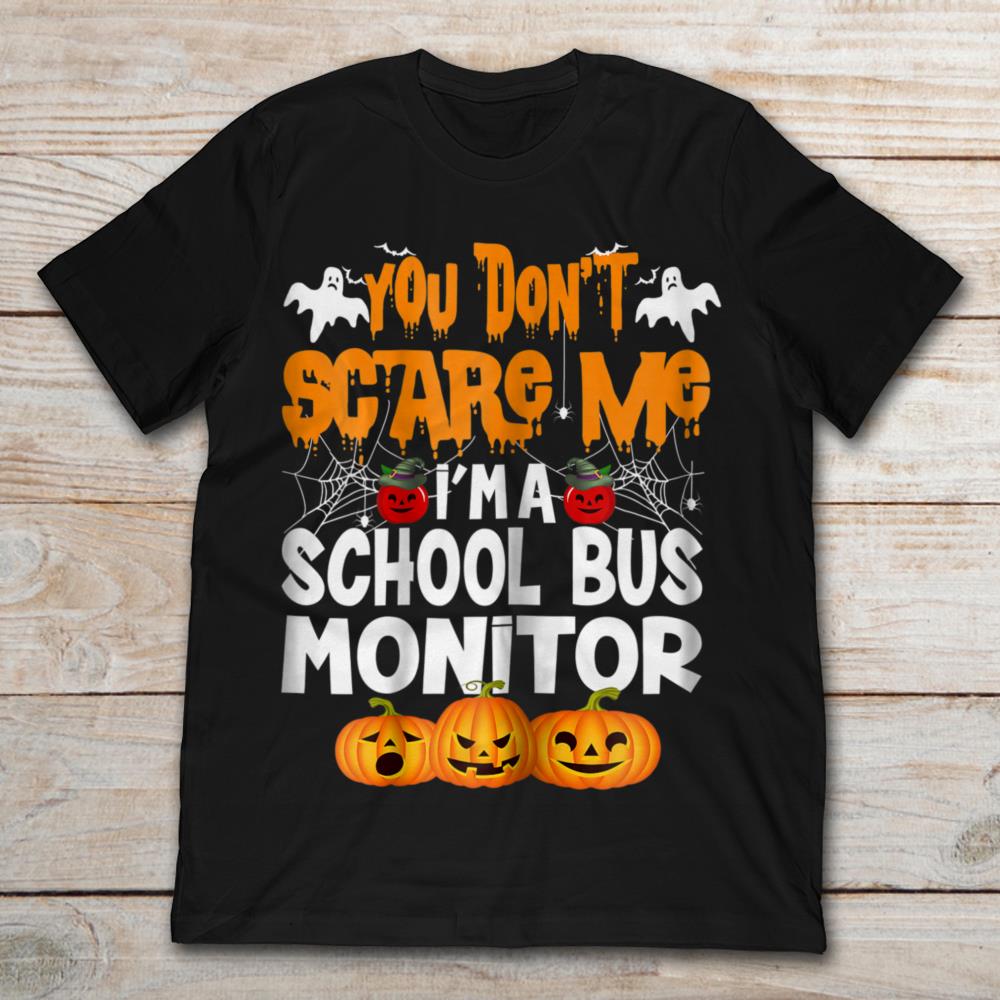 You Don’t Scare Me I’m A School Bus Monitor