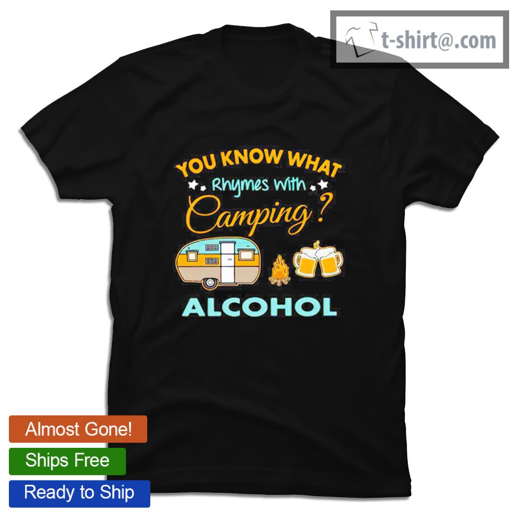 You know what Rhymes with camping alcohol shirt T-shirt AT Fashion LLC