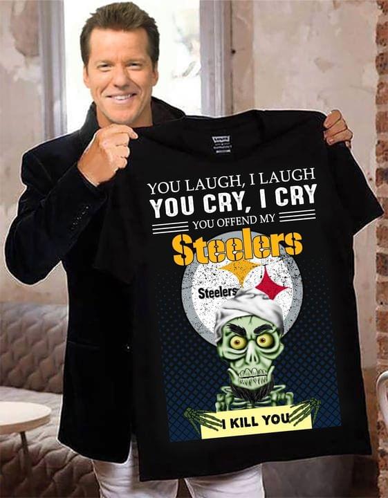You laugh I laugh You cry I cry – You offend my steelers I kill you – Achmed the Dead Terrorist