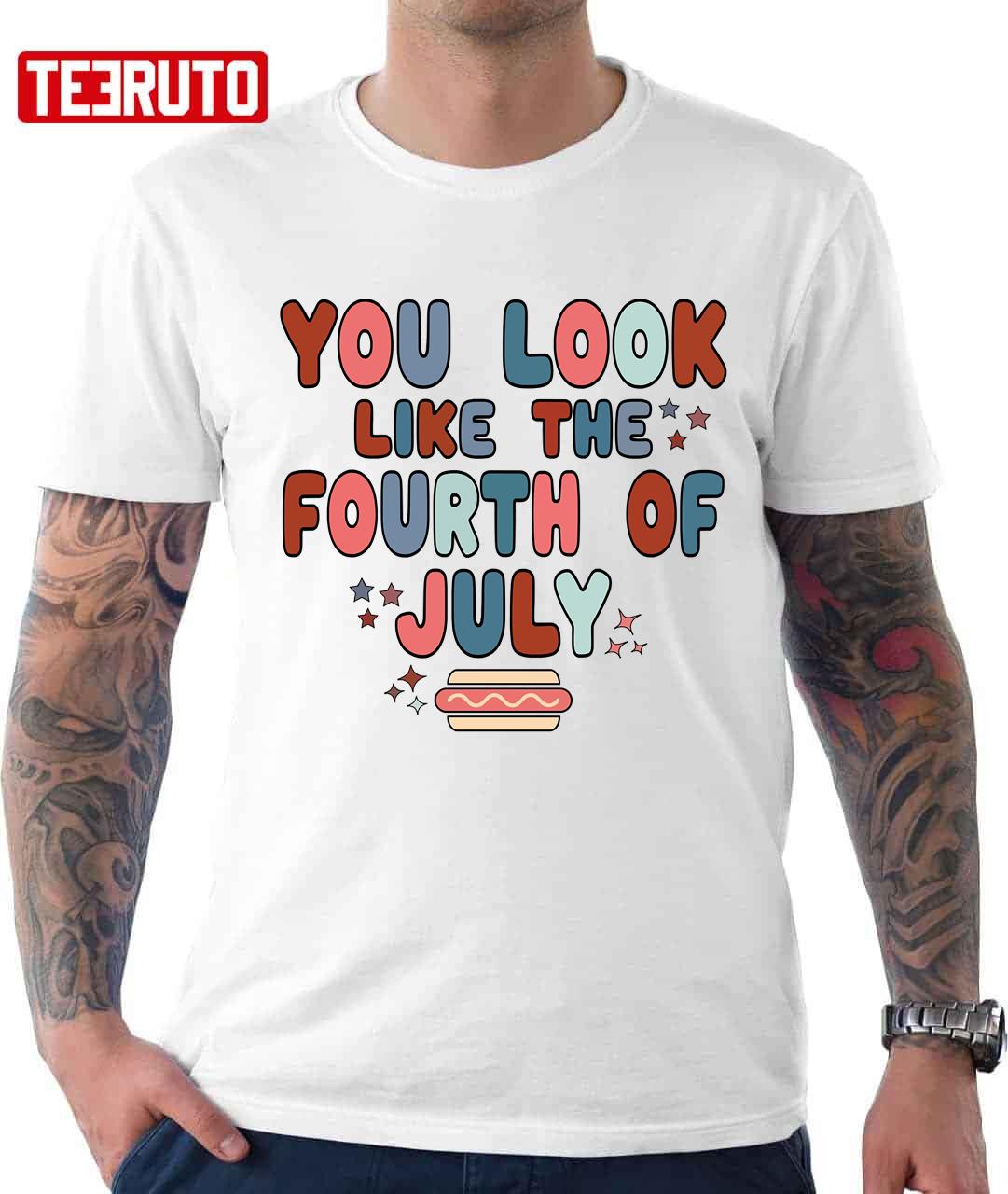 You Look Like The 4th Of July Retro Fourth Of July Independence Day Unisex T-Shirt