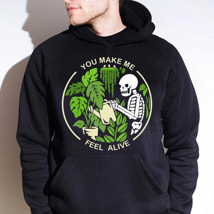 You Make Me Feel Alive Skeleton Gardening Shirt Hoodie