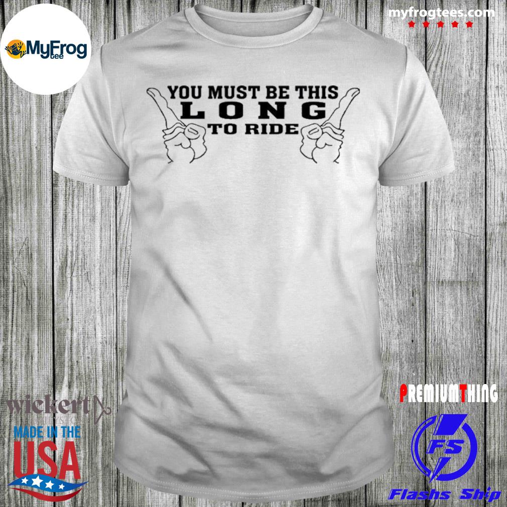 You must be this long to ride bud bundy shirt