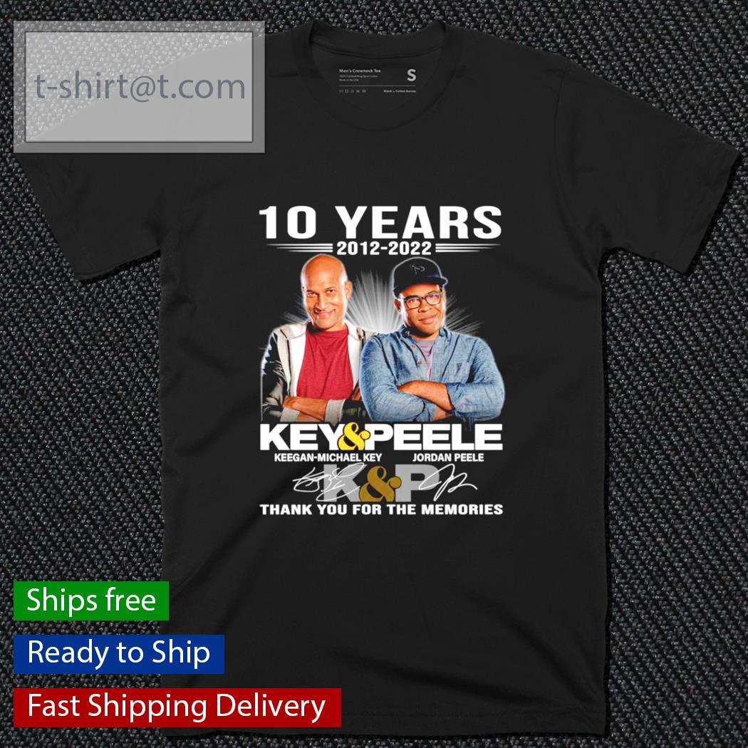 10 years 2012-2022 Key And Peele Signatures Thank You For The Memories Shirt