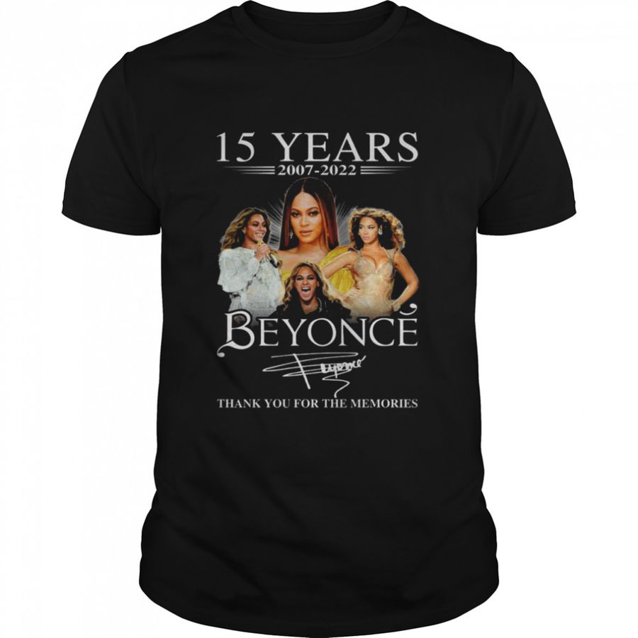 15 years 2007-2022 Beyonce thank you for the memories signature shirt