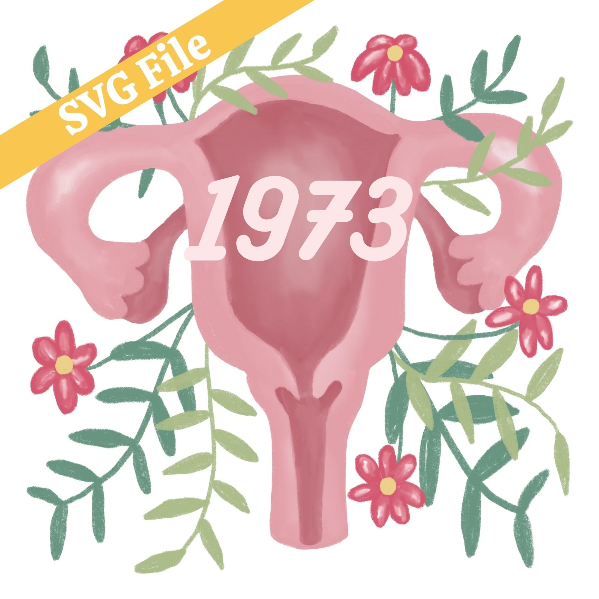 1973 Uterus SVG File - Roe v Wade Pro Choice - Cricut and Silhouette Vinyl Cut Vector File for Commercial Use