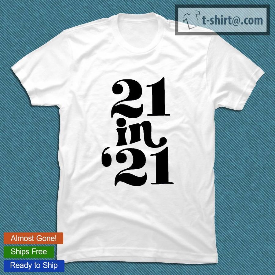 21st Birthday 21 in ’21 T-shirt