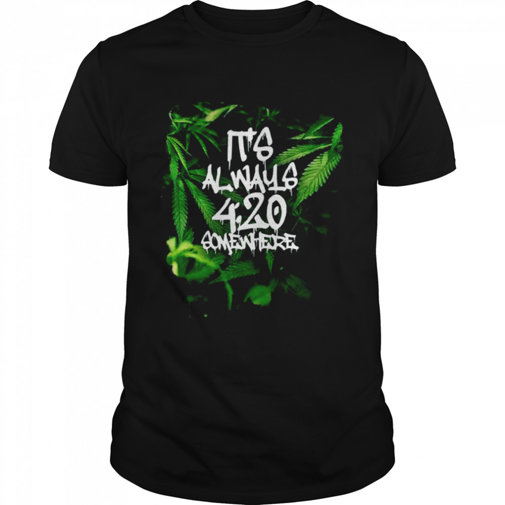 420 420 Somewhere Weed Cannabis Stoner Marijuana Shirts