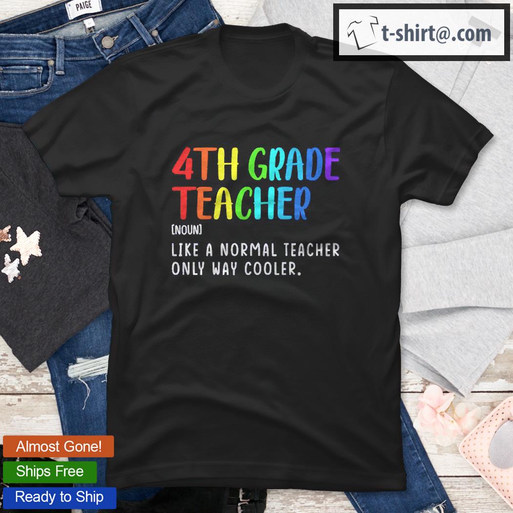 4Th Grade Teacher Definition Fourth Grade Back To School shirt