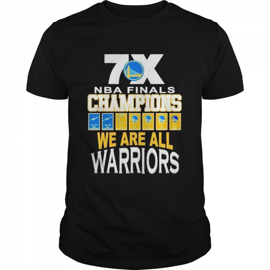 7X NBA Finals Champions We Are All Warriors T-shirt