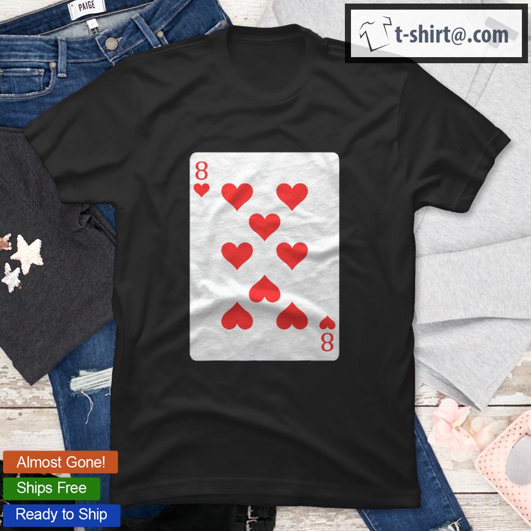 8 Eight Of Hearts Poker Playing Cards Shirt Easy Halloween Costume Shirt