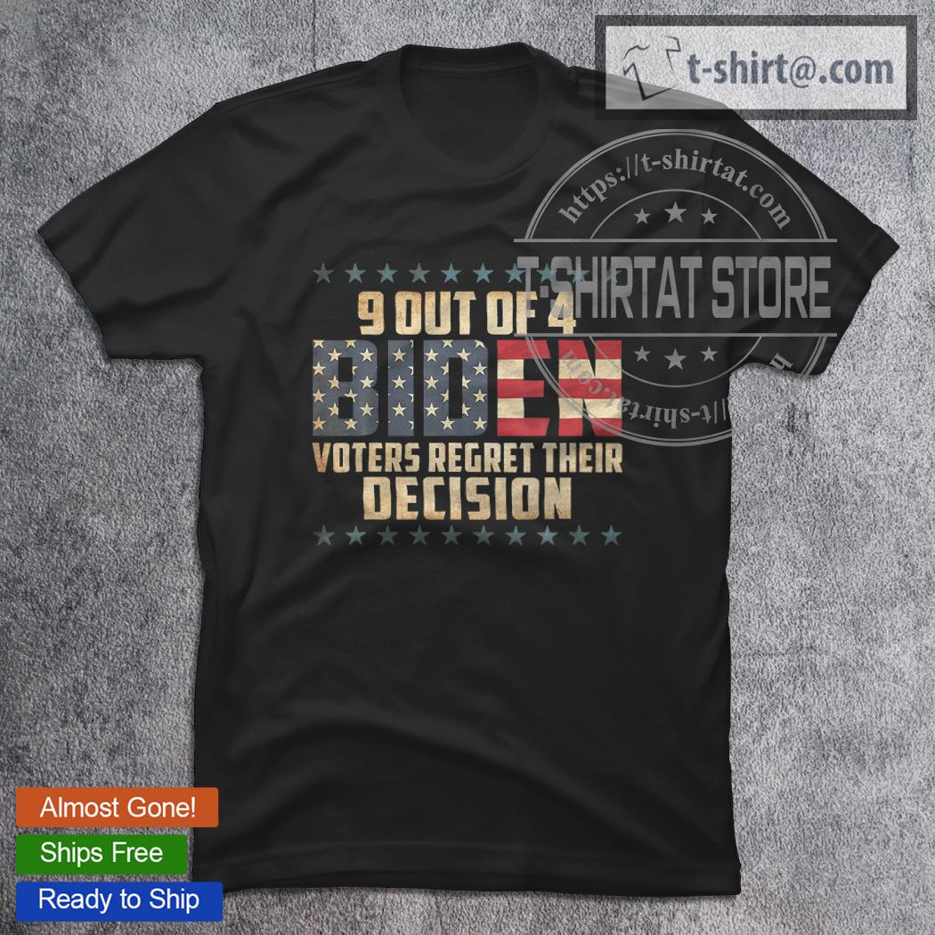 9 Out Of 4 Biden Voters Regret Their Decision T-Shirt