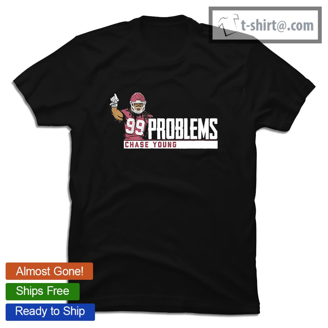 99 Chase Young problemes shirt