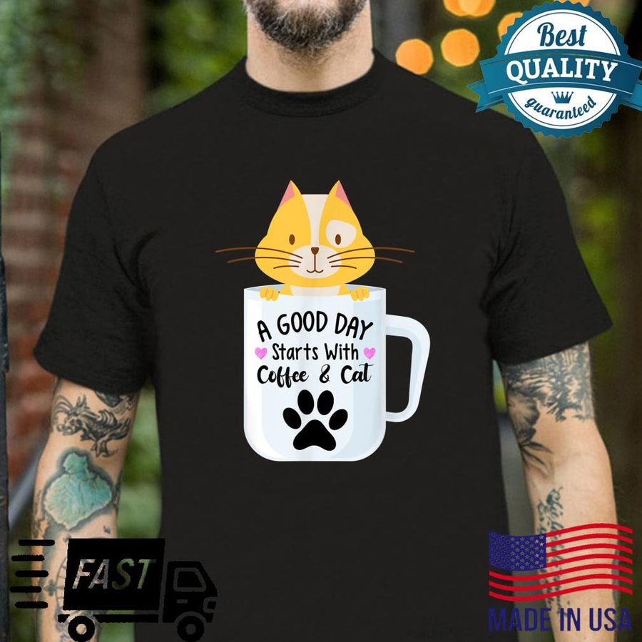 A Good Day Starts With Coffee And Cat Coffee Cats Shirt