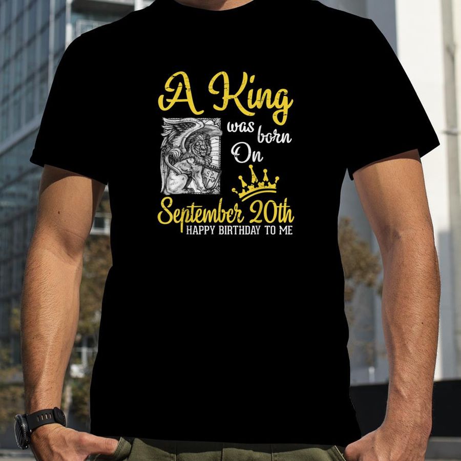 A King Was Born On September 20th Happy Birthday To Me Lions T Shirt