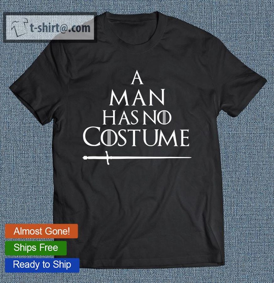 A Man Has No Costume Halloween Costume T-shirt