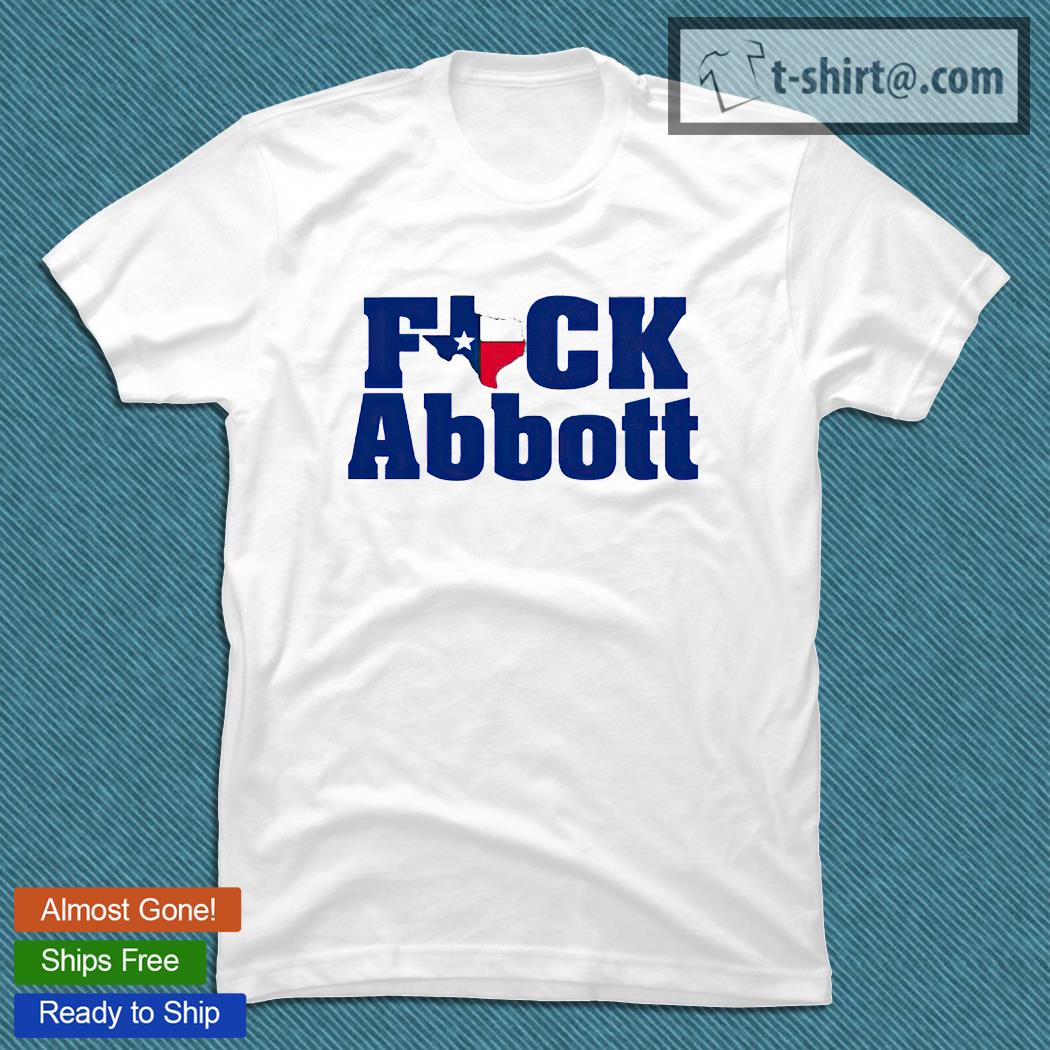 Abort Greg Abbott fuck Abbott T-shirt