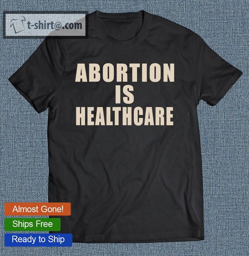 Abortion Is Healthcare Bans Off Our Bodies Feminist Pro Choice T-shirt
