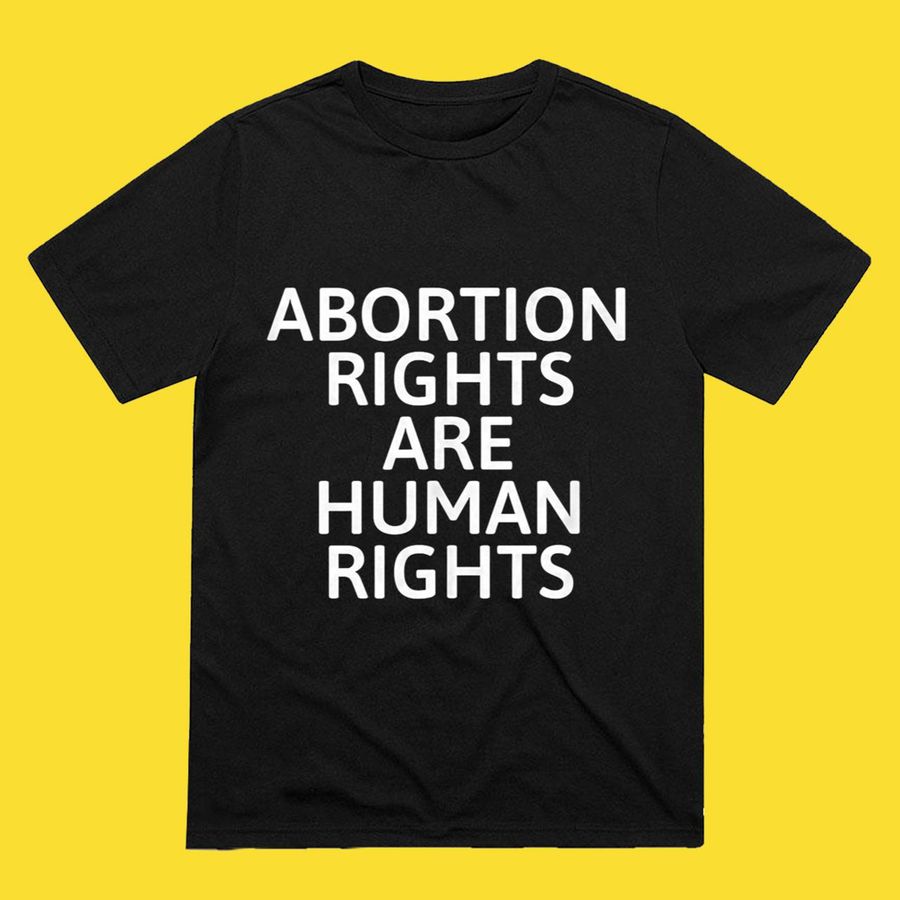 Abortion Rights Are Human Rights Reproductive Rights Shirt