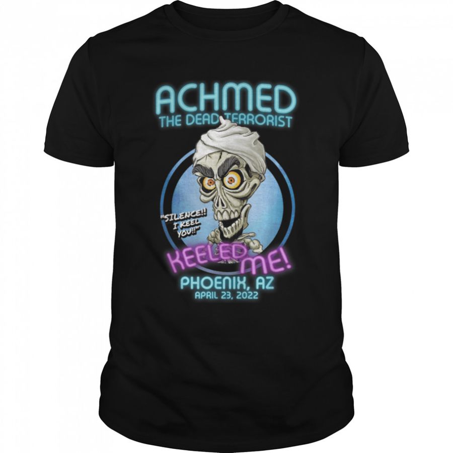 Achmed The Dead Terrorist Phoenix, AZ (2022) T-Shirt B09YGNCSWR