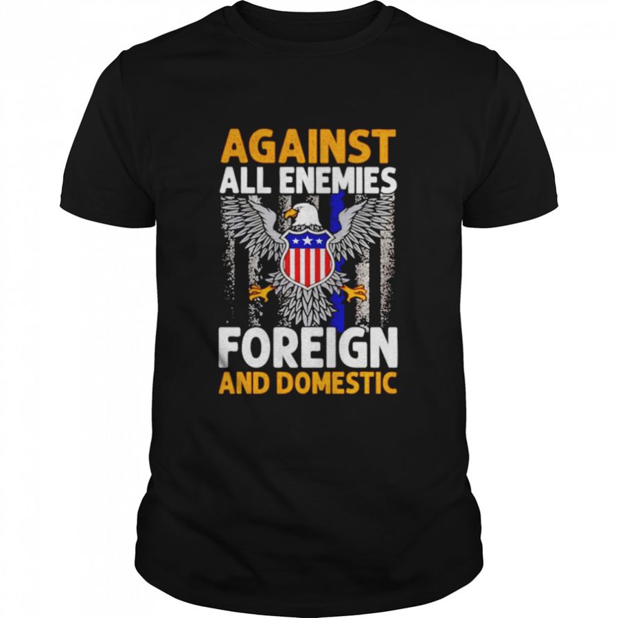 Against All Enemies Foreign And Domestic unisex T-shirt