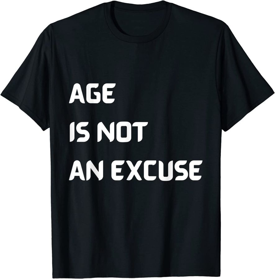 Age Is NoT An Excuse Funny Old Age Design