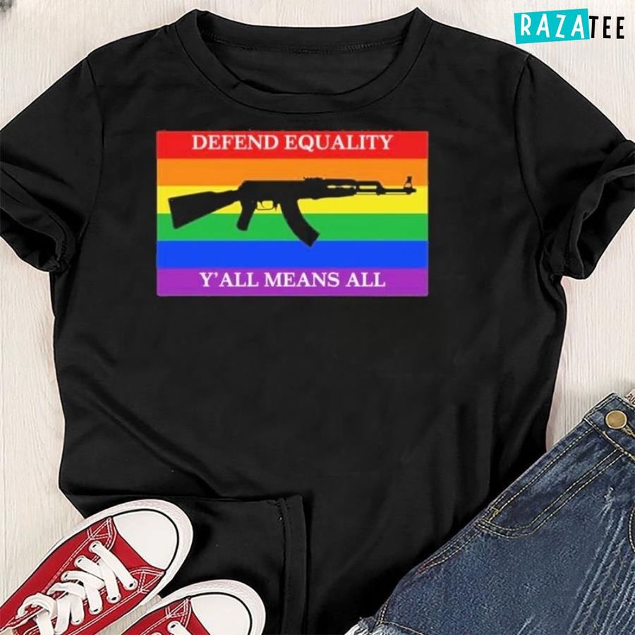 Ak 47 Version Defend Equality Y’all Means All Pride Flag Shirt