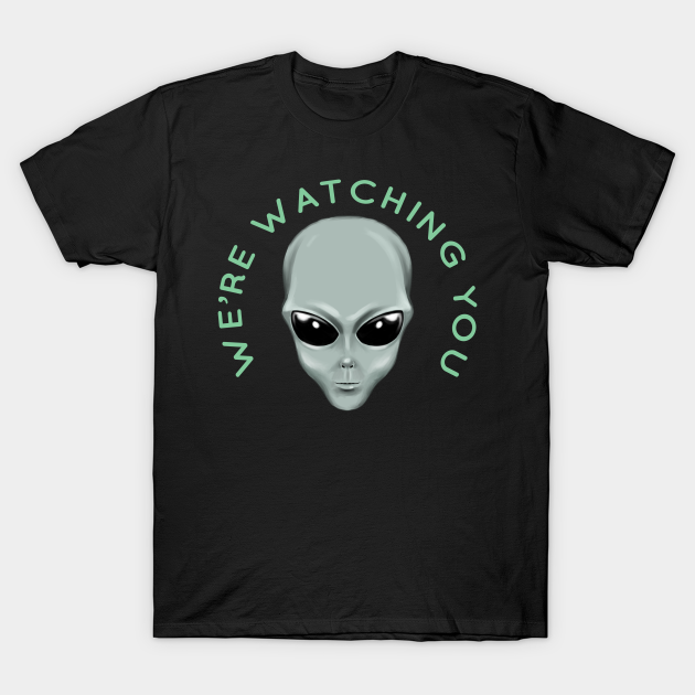 Alien Head We're Watching You T-shirt, Hoodie, SweatShirt, Long Sleeve