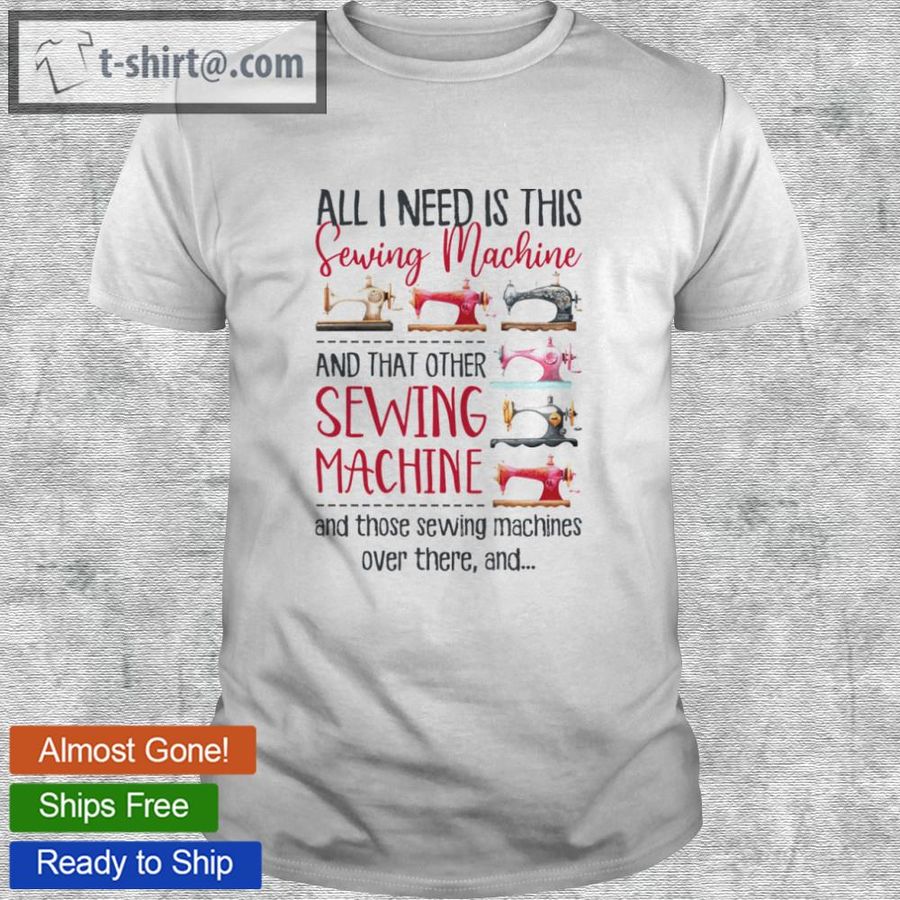All i need is this sewing machine and that other sewing machine shirt