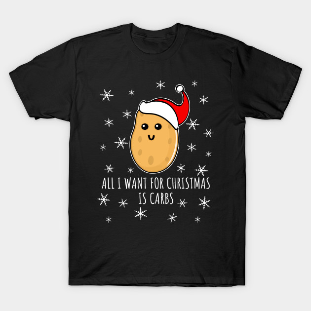 All I want for Christmas is Carbs T-shirt