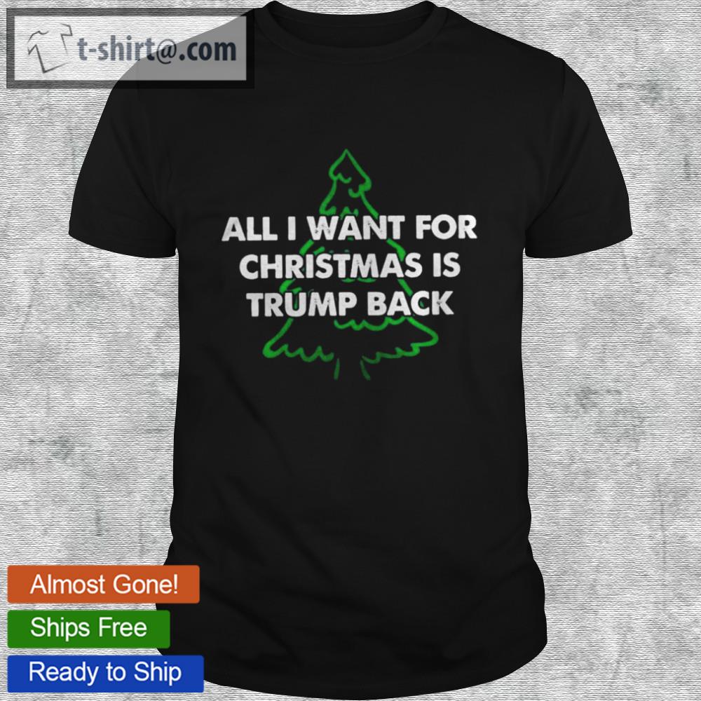 All i want for christmas is trump back t-shirt