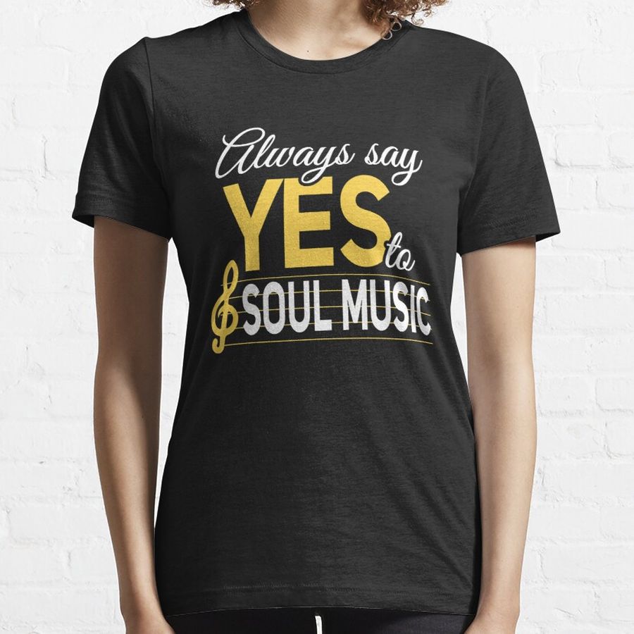 Always Say Yes To Soul Music Essential T-Shirt