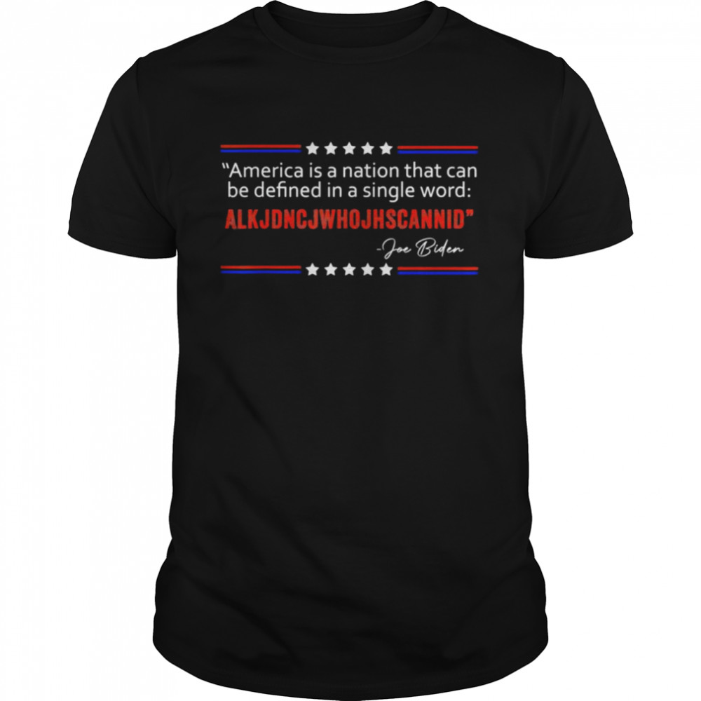 America nation defined in a single word – Biden Quote T-Shirt