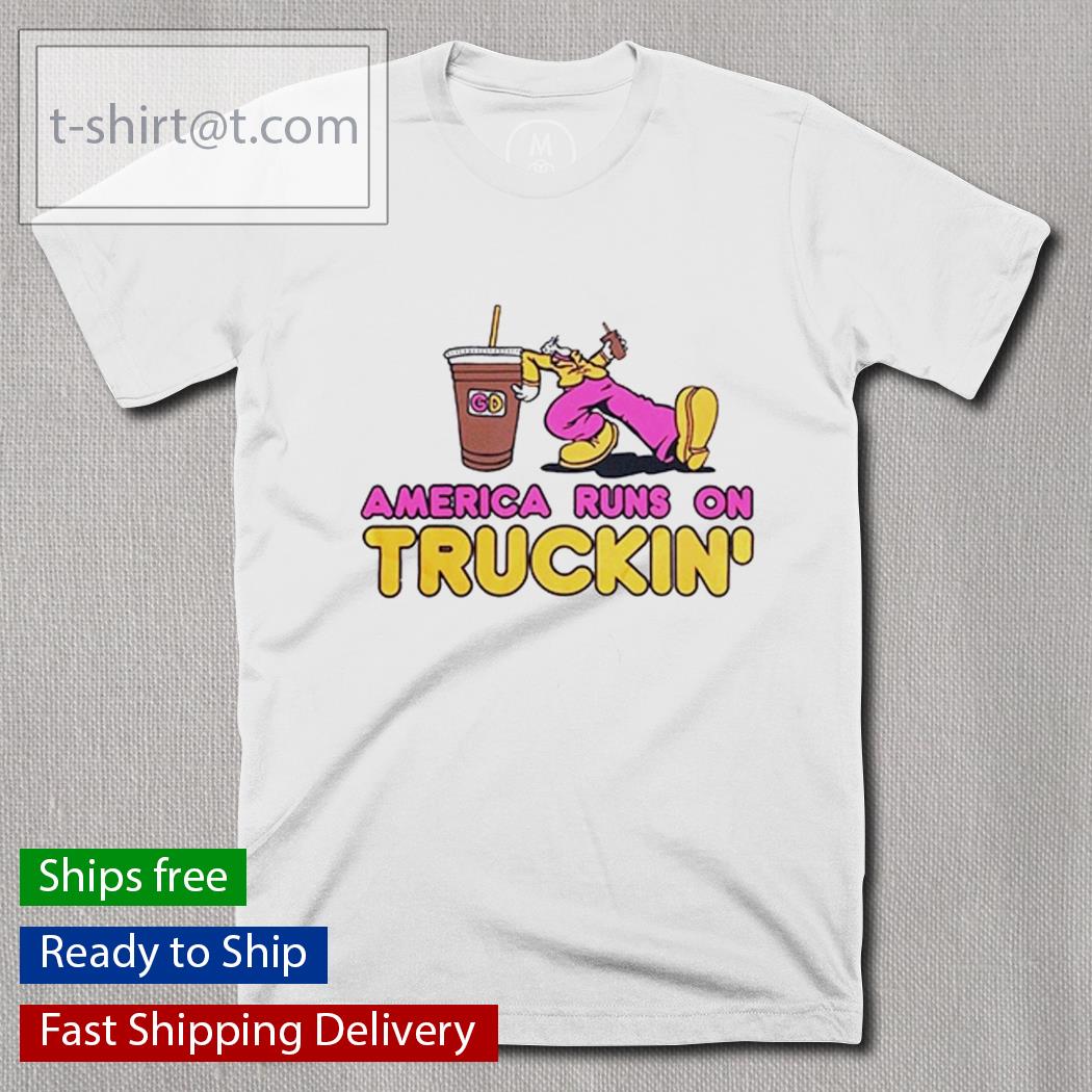 America Runs On Truckin’ shirt
