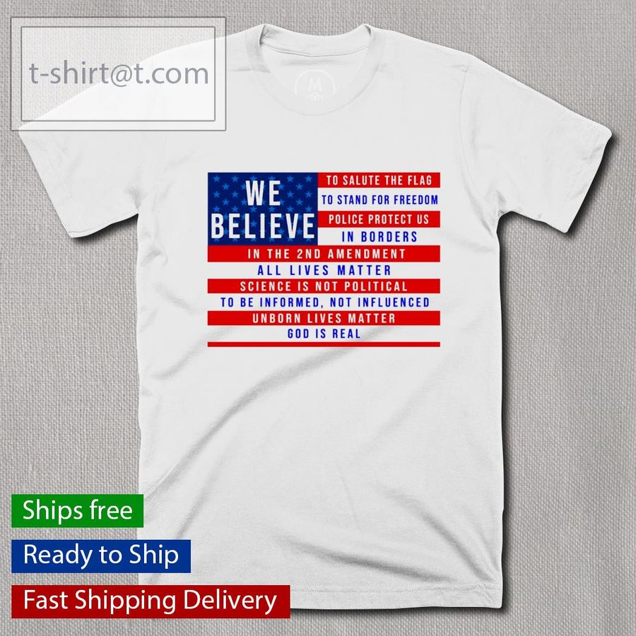 American Flag We Believe To Salute The Flag To Stand For Freedom Police Protect Us Shirt
